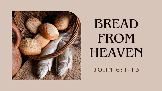 07.23.23 Bread From Bread | John 6:1-13